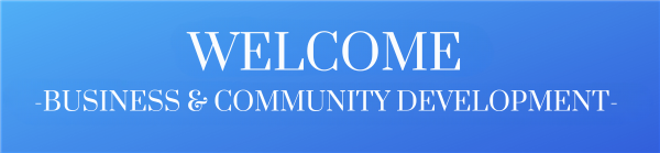Welcome Business & Community Development --on blue background Welcome Business & Community Development --on blue background